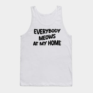 everybody meows at my home Tank Top